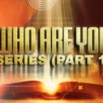 WHO ARE YOU SERIES (PART 1)