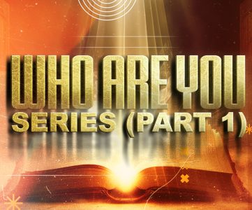 WHO ARE YOU SERIES (PART 1)